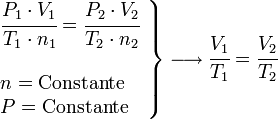     left .       begin{array}{l}          cfrac{P_1 cdot V_1}{T_1 cdot n_1}=cfrac{P_2 cdot V_2}{T_2 cdot n_2}           ;           n = rm{Constante}           P = rm{Constante}       end{array}    right }    longrightarrow    cfrac{V_1}{T_1}= cfrac{V_2}{T_2} 