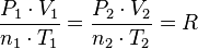  frac{P_1 cdot V_1 }{n_1 cdot T_1} = frac{P_2 cdot V_2 }{n_2 cdot T_2} = R 