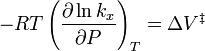 -RT left(frac{partial ln k_x}{partial P} right)_T = Delta V^{ddagger}