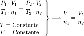     left .       begin{array}{l}          cfrac{P_1 cdot V_1}{T_1 cdot n_1}=cfrac{P_2 cdot V_2}{T_2 cdot n_2}           ;           T = rm{Constante}           P = rm{Constante}       end{array}    right }    longrightarrow    cfrac{V_1}{n_1}=cfrac{V_2}{n_2} 